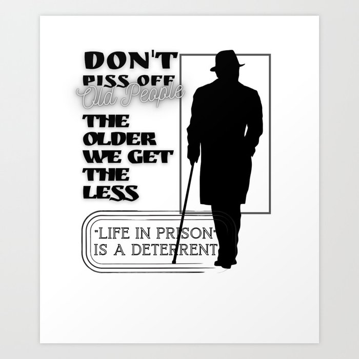 DON'T PISS OFF OLD PEOPLE Art Print
