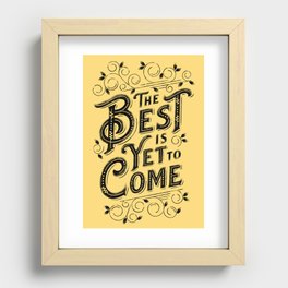 THE BEST IS YET TO COME Recessed Framed Print