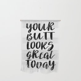 Your Butt Looks Great Today Wall Hanging