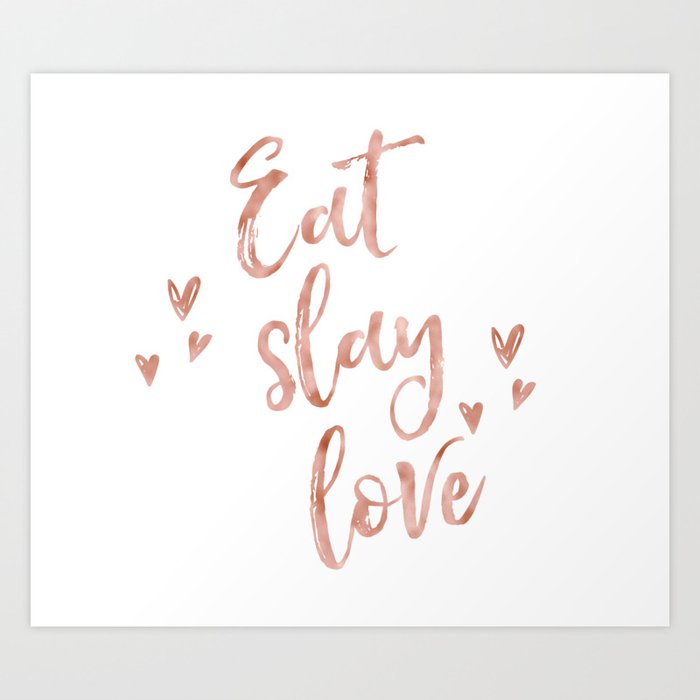 Eat Slay Love Rose Gold Quote Art Print By Peggieprints Society6