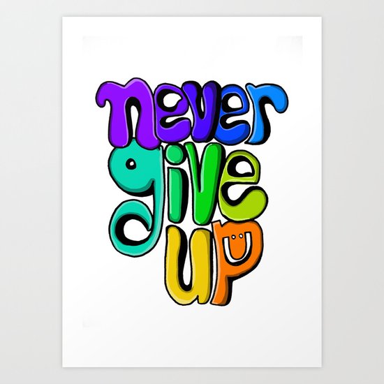 Never give up! Art Print