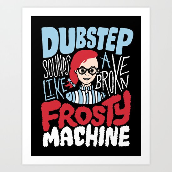 Frosty Dubstep Art Print