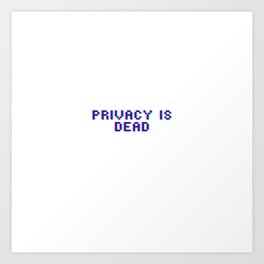 Privacy is dead. Dystopia. Art Print | Fsociety, Security, Privacy, Cyberpunk, Graphicdesign, Developer, Encrypt, Hack, Nsa, Hackers 
