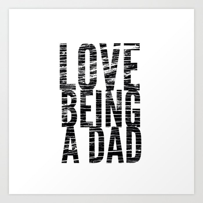 Love Being a Dad in Black Distressed Art Print