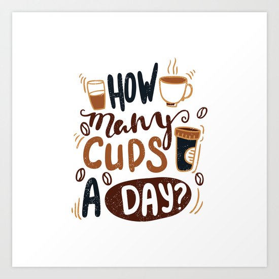 How Many Cups A Day Decorative Lettering Quote Coffee Break Vintage Illustration Art Print By Wewhitelist Society6