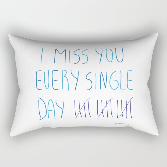 I miss you every single day Rectangular Pillow