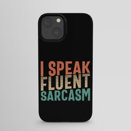 I Speak Fluent Sarcasm iPhone Case