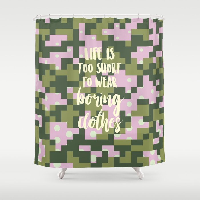 Life Is Too Short To Wear Boring Clothes Shower Curtain By