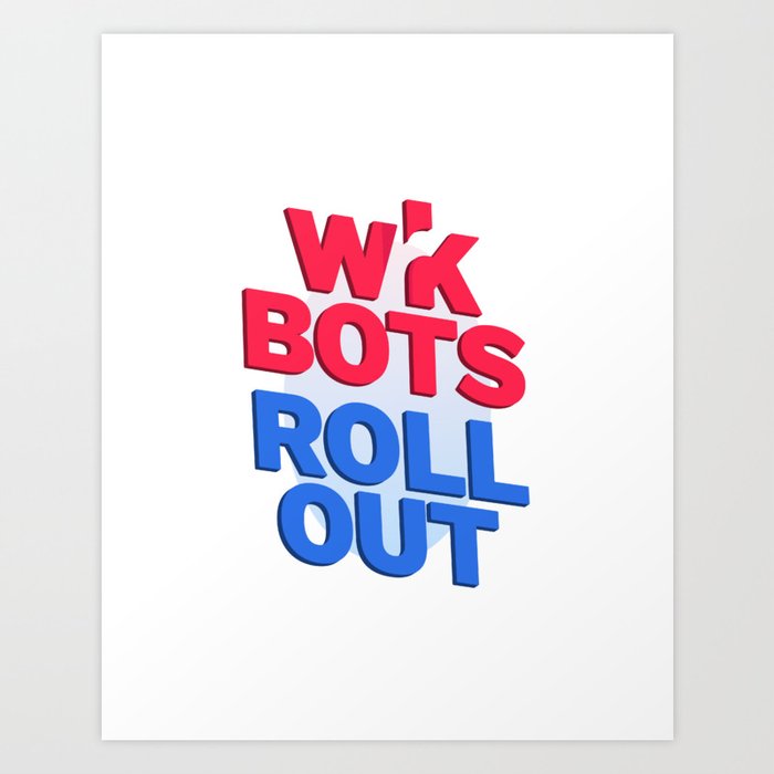 Wrk Bots Roll Out Art Print
