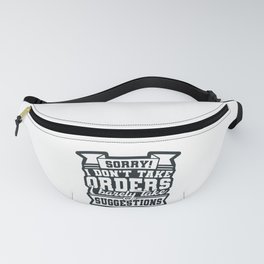 I Don't Take Orders Barely Take Suggestions Fanny Pack