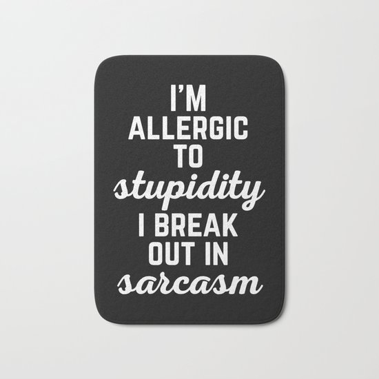 Allergic To Stupidity Funny Quote Bath Mat