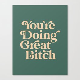 YOU’RE DOING GREAT BITCH vintage green cream Canvas Print