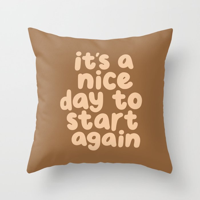 Its a Nice Day to Start Again Throw Pillow