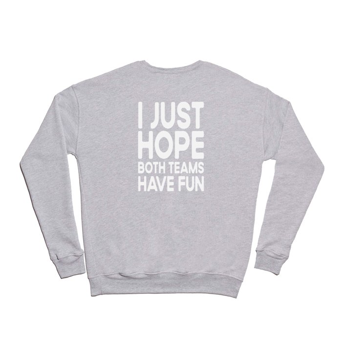 I Just Hope Both Teams Have Fun Sports Team Crewneck