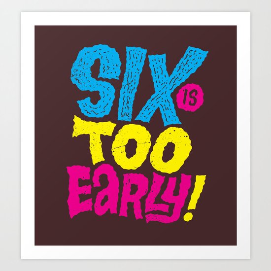 6am is too early Art Print