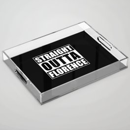 Straight Outta Florence Acrylic Tray