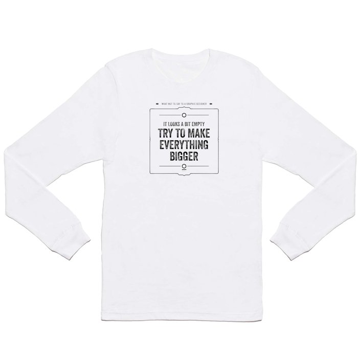 What not to say to a graphic designer - "Empty" Long Sleeve T Shirt