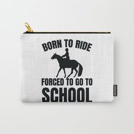 Born To Ride Forced To Go To School Carry-All Pouch