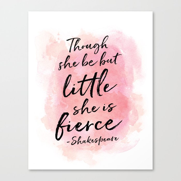 Though she be but little she is fierce Canvas Print