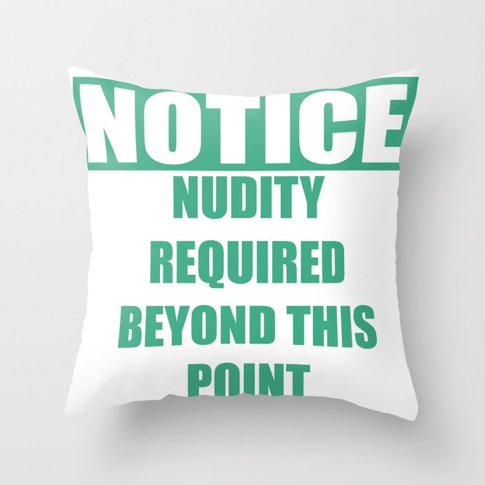 No clothes beyond This Point Throw Pillow