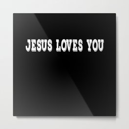 Jesus Loves You God Faith Christian Evangelism Metal Print