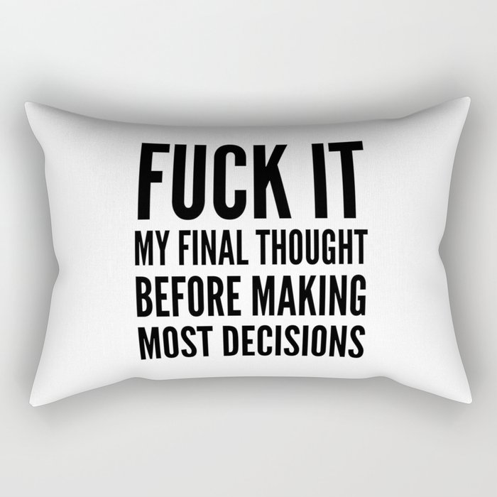 Fuck It My Final Thought Before Making Most Decisions Rectangular Pillow