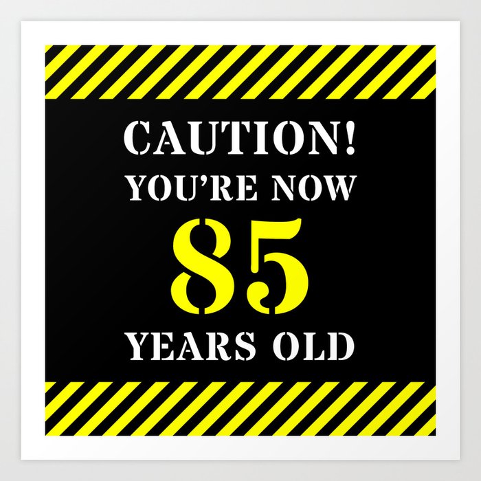 85th Birthday - Warning Stripes and Stencil Style Text Art Print