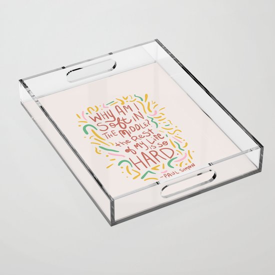 Why Am I Soft In The Middle The Rest Of My Life Is So Hard Acrylic Tray By Kodiak Milly Society6