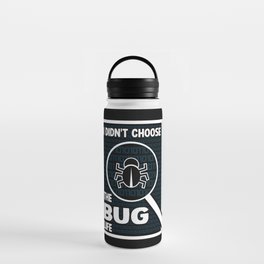 I Didn't Choose The Bug Life Water Bottle