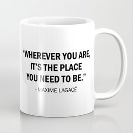 Wherever You Are It's The place You Need To Be Coffee Mug