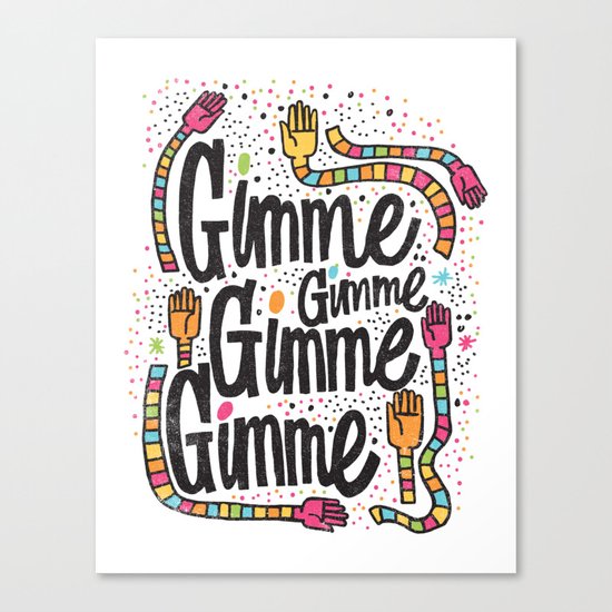 GIMME GIMME GIMME Canvas Print