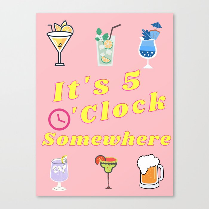 5 o'clock somewhere Canvas Print