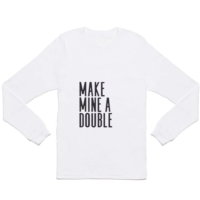 MAKE MINE A DOUBLE, Whiskey Quote,Home Bar Decor,Bar Poster,Bar Cart,Old School Print,Alcohol Sign,D Long Sleeve T Shirt