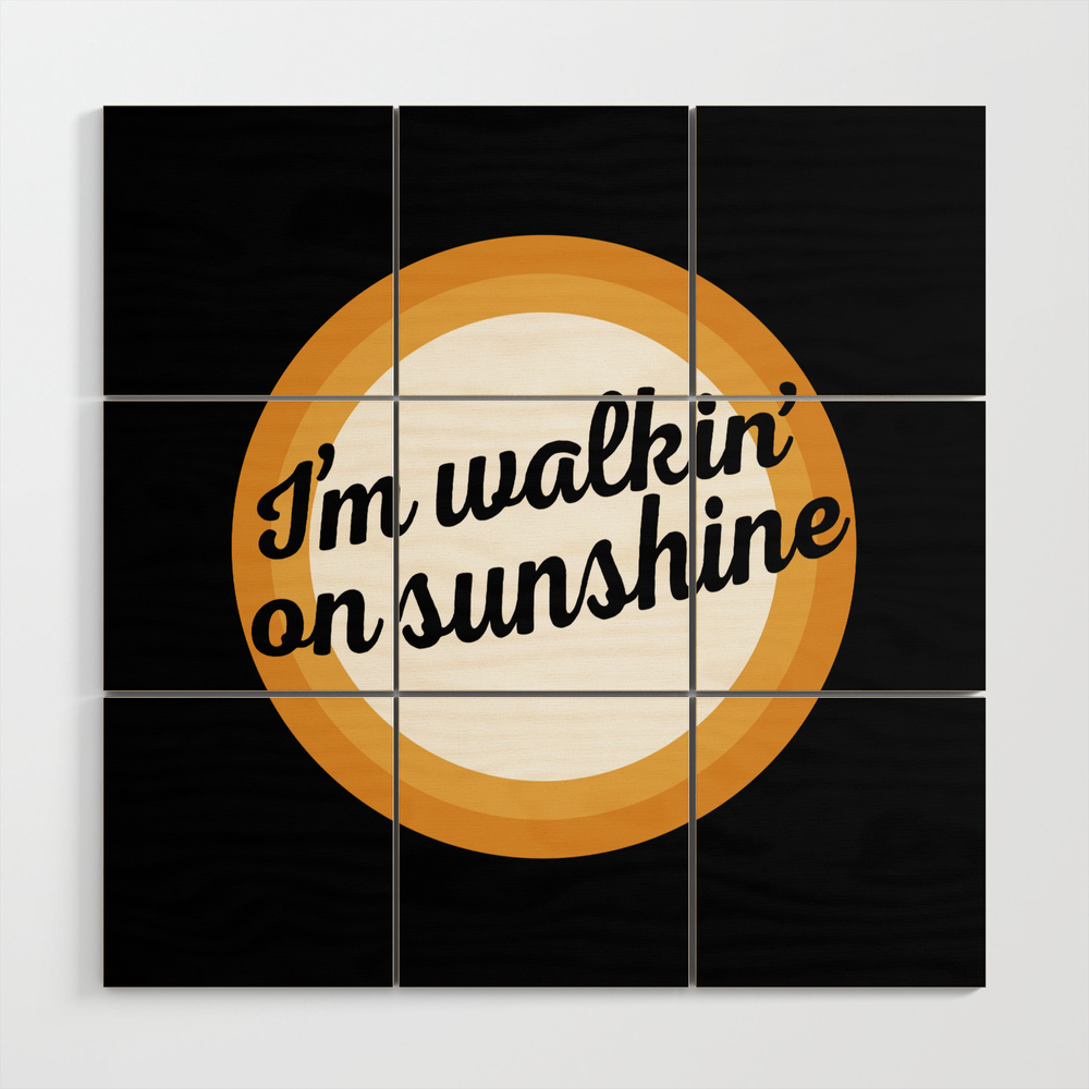 I'm Walkin' On Sunshine Wood Wall Art by homedecorquotes