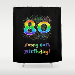 [ Thumbnail: 80th Birthday - Fun Rainbow Spectrum Gradient Pattern Text, Bursting Fireworks Inspired Background Shower Curtain ]