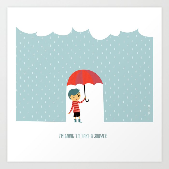 I'm Going to Take a Shower Art Print