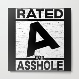 Rated A For Asshole Adult Humor Sarcasm Jokes Metal Print | Adulting, Jokes, Flirt, Sarcast, Adult Only, Provocative, Gag, Comedy, Humorous, Funny 