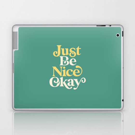Just Be Nice Okay Laptop & iPad Skin