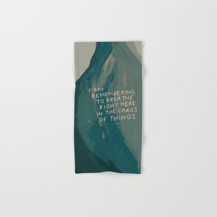 "I Am Remembering To Breathe Right Here In The Chaos Of Things." Hand & Bath Towel