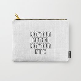 veganism activist - Not Your Mother Not Your Milk Carry-All Pouch