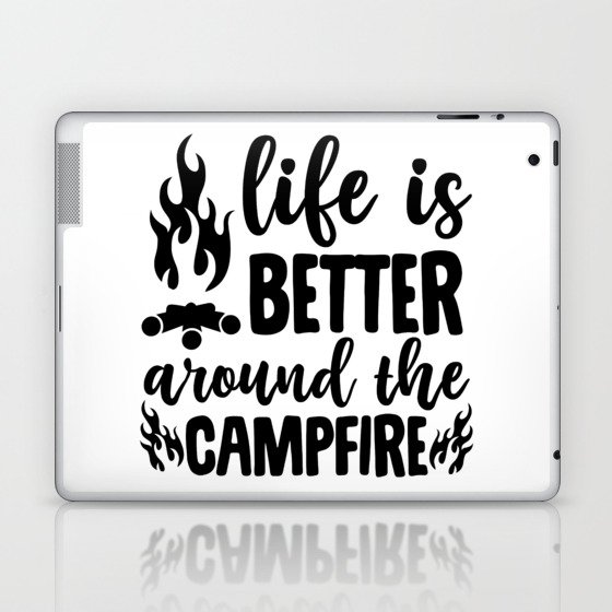 Life Is Better Around The Campfire Laptop & iPad Skin