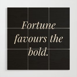 Fortune favours the bold (black background) Wood Wall Art