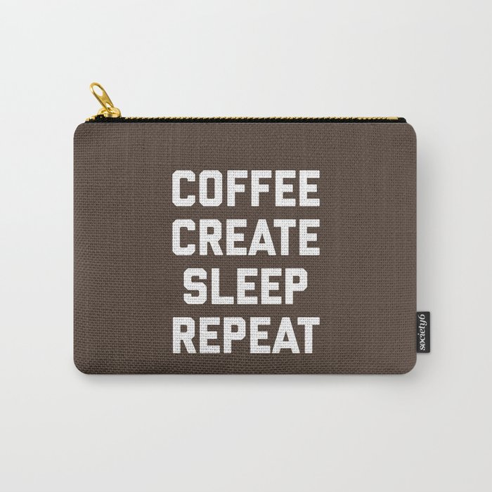 Coffee, Create, Sleep, Repeat Funny Quote Carry-All Pouch