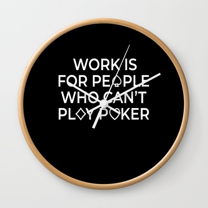 Work Is For People Texas Holdem Wall Clock