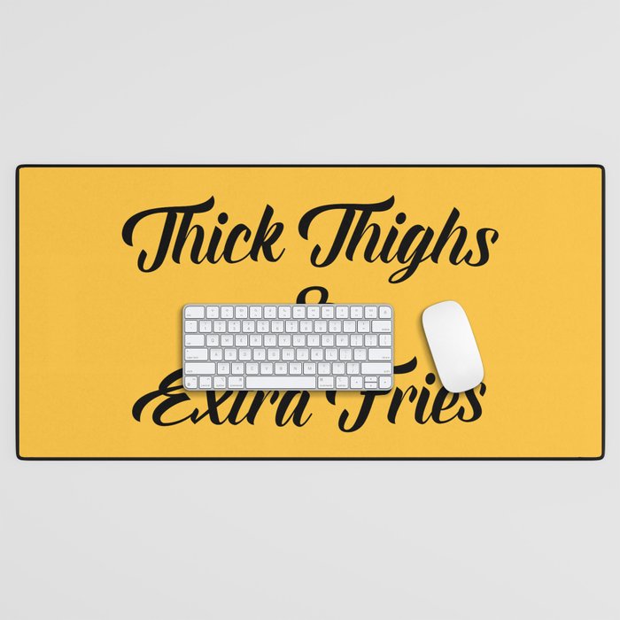 Thick Thighs & Extra Fries (Yellow) Funny Sarcastic Quote Desk Mat