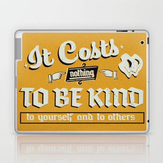 It Costs Nothing to Be Kind to yourself and to others | Art Print Laptop & iPad Skin