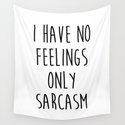 No Feelings Only Sarcasm Funny Quote Wandbehang