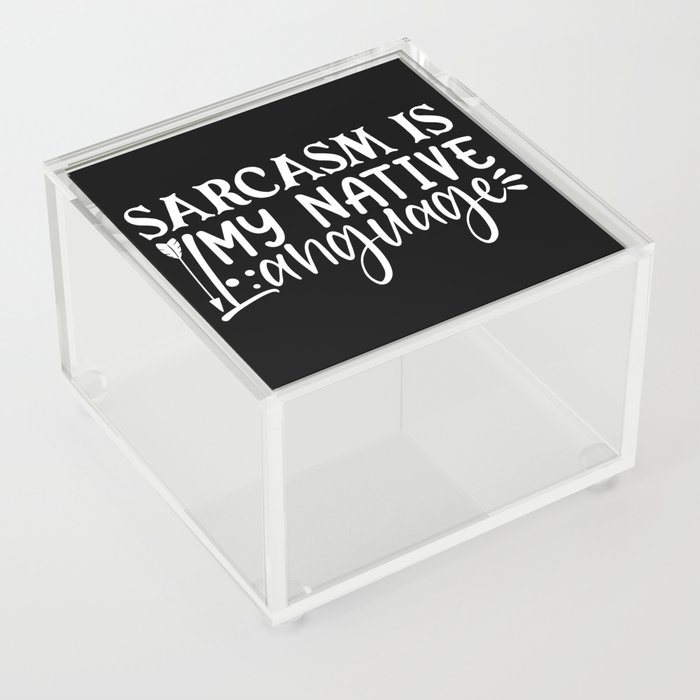 Sarcasm Is My Native Language Acrylic Box