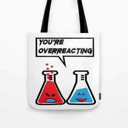 I think you're overreacting Tote Bag