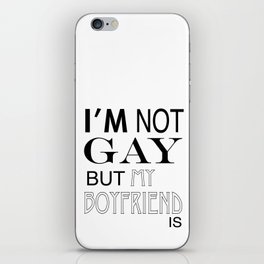 I'm Not Gay But My Boyfriend Is  iPhone Skin